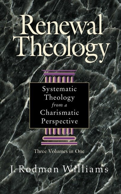 Renewal Theology: Systematic Theology from a Charismatic Perspective