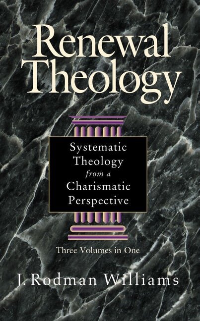 Renewal Theology: Systematic Theology from a Charismatic Perspective