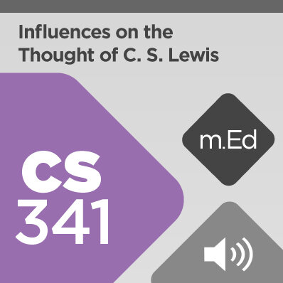 Mobile Ed: CS341 Influences on the Thought of C. S. Lewis (6 hour course - audio)