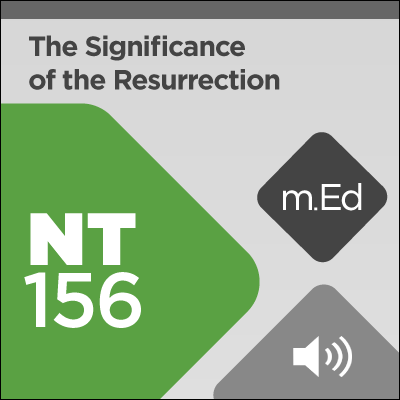 Mobile Ed: NT156 Understanding Easter: The Significance of the Resurrection (2 hour course - audio)