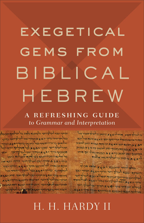 Exegetical Gems from Biblical Hebrew: A Refreshing Guide to Grammar and Interpretation