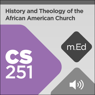 Mobile Ed: CS251 History and Theology of the African American Church (7 hour course - audio)