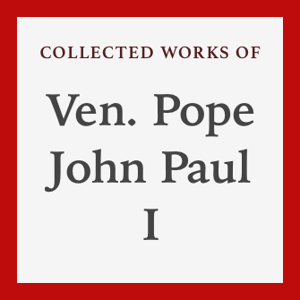 Collected Works of Ven. Pope John Paul I (6 vols.)