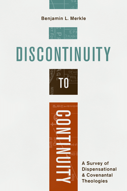 Benjamin Merkle, Discontinuity to Continuity: A Survey of Dispensational and Covenantal Theologies, Lexham Press, 2020, 250 pp.