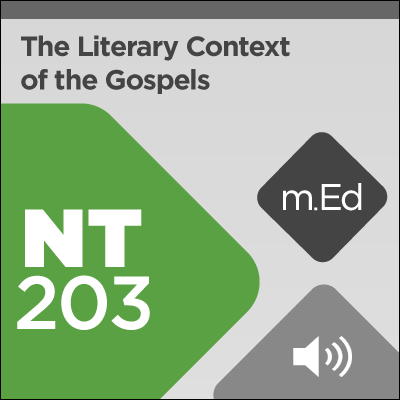 Mobile Ed: NT203 The Literary Context of the Gospels (4 hour course - audio)