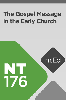 Mobile Ed: NT176 The Gospel Message in the Early Church (2 hour course)