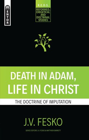 Death in Adam, Life in Christ: The Doctrine of Imputation (Reformed, Exegetical and Doctrinal Studies | REDS)