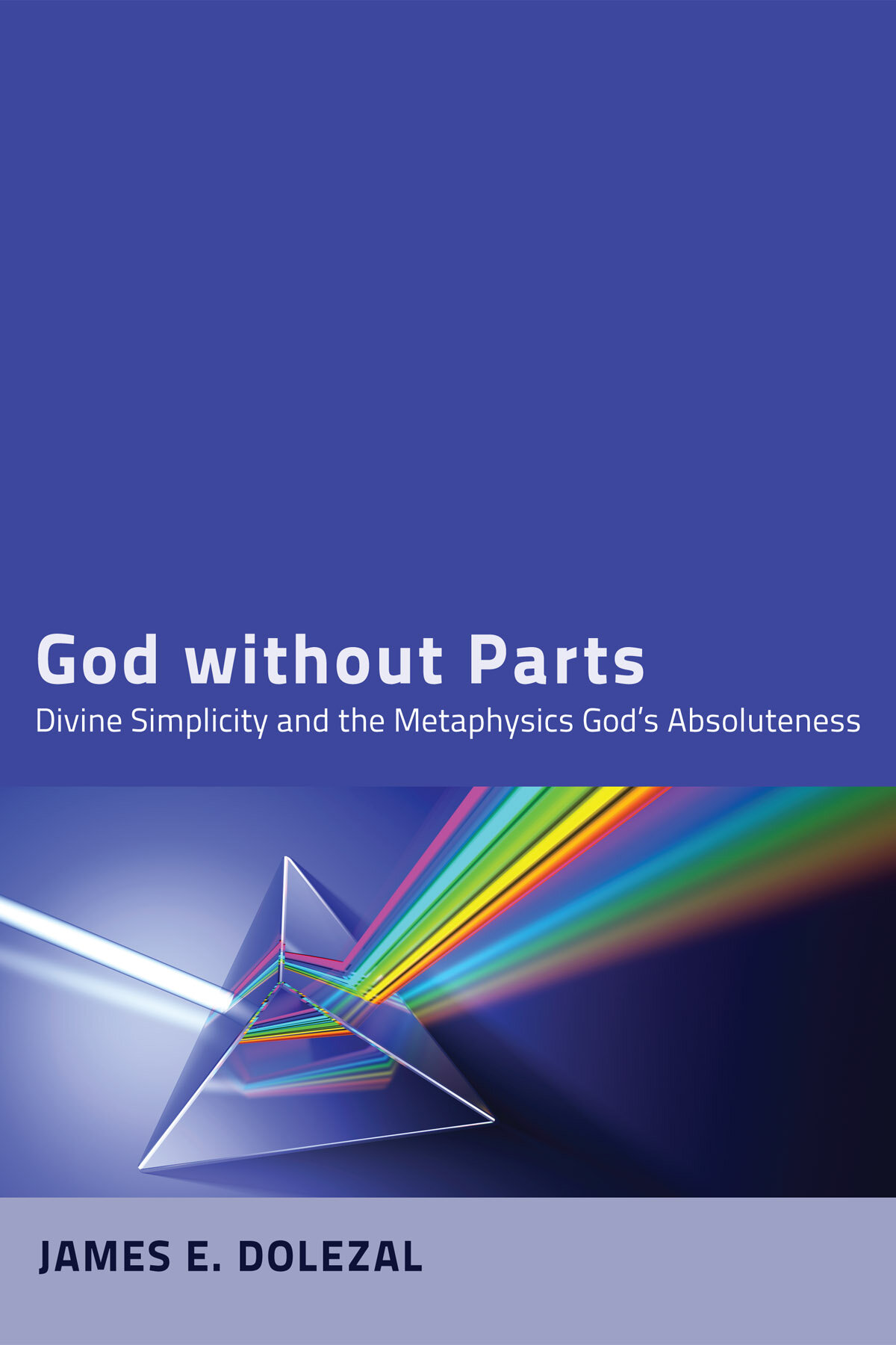 God without Parts: Divine Simplicity and the Metaphysics of God’s Absoluteness