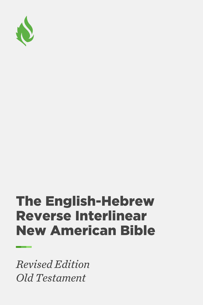 The English-Hebrew Reverse Interlinear Hebrew Old Testament, New American Bible, Revised Edition