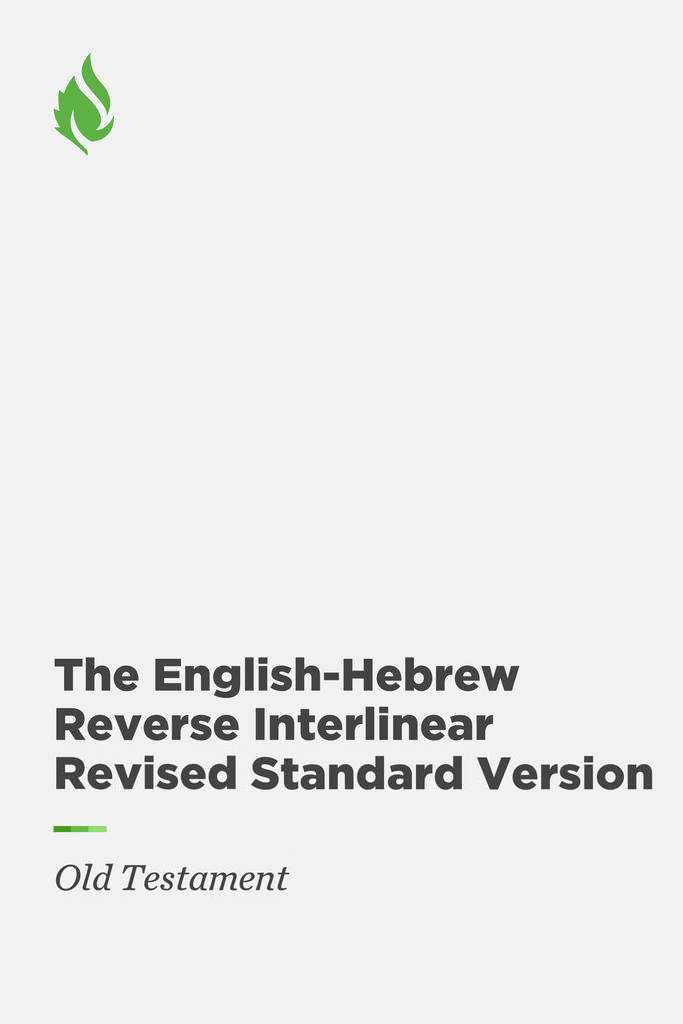 The English-Hebrew Reverse Interlinear Revised Standard Version: Old Testament