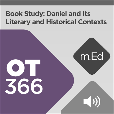 Mobile Ed: OT366 Book Study: Daniel and Its Literary and Historical Contexts (6 hour course - audio)