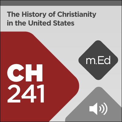 Mobile Ed: CH241 The History of Christianity in the United States (10 hour course - audio)