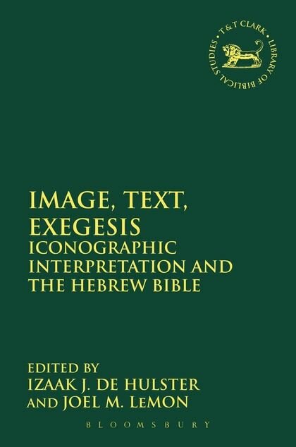 Image, Text, Exegesis: Iconographic Interpretation and the Hebrew Bible (The Library of Hebrew Bible/Old Testament Studies)