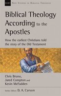 Biblical Theology According to the Apostles: How The Earliest Christians Told The Story Of The Old Testament (New Studies in Biblical Theology, vol. 52 | NSBT)
