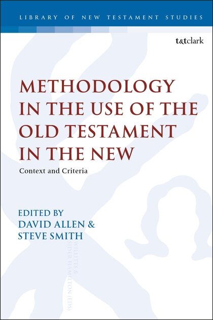 Methodology in the Use of the Old Testament in the New: Context and Criteria (Library of New Testament Studies | LNTS)