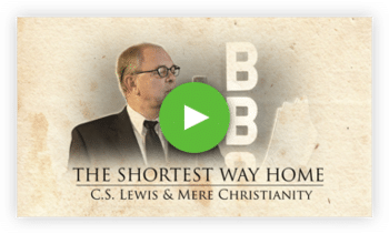 C. S. The Shortest Way Home: C. S. Lewis & Mere Christianity