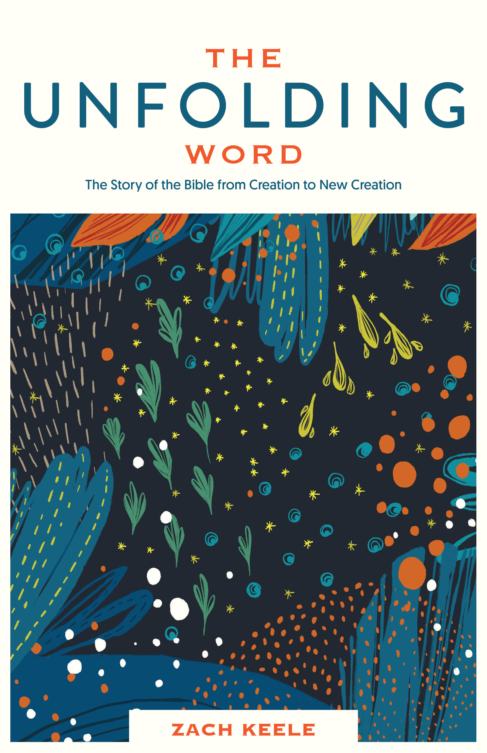 The Unfolding Word The Story of the Bible from Creation to New Creation