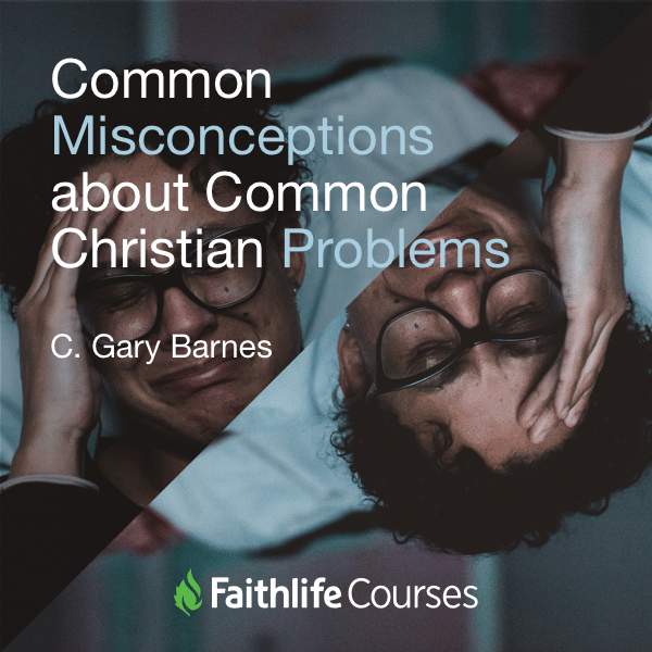 Common Misconceptions About Common Christian Problems (1.5 hour course)