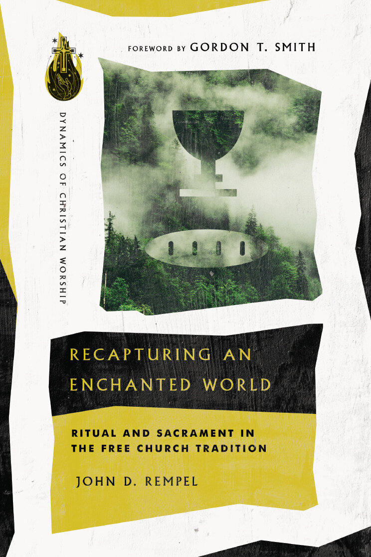 Recapturing an Enchanted World: Ritual and Sacrament in the Free Church Tradition (Dynamics of Christian Worship | DCW)