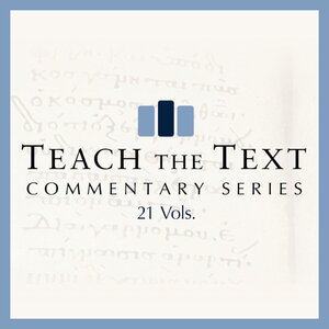 Teach the Text Commentary Series | TTCS (21 vols.)