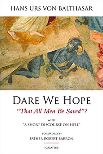 Dare We Hope “That All Men Be Saved”?: With a Short Discourse on Hell
