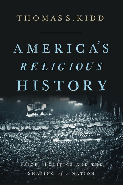 America’s Religious History: Faith, Politics, and the Shaping of a Nation