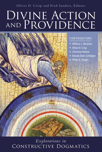 Divine Action and Providence (Explorations in Constructive Dogmatics)