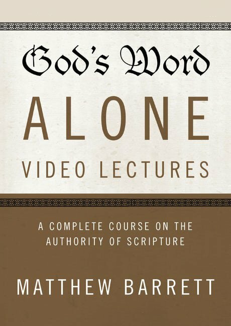 God’s Word Alone Video Lectures