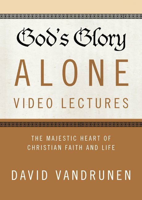 God’s Glory Alone Video Lectures