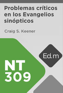 Ed. Móvil: NT309 Problemas críticos en los Evangelios sinópticos