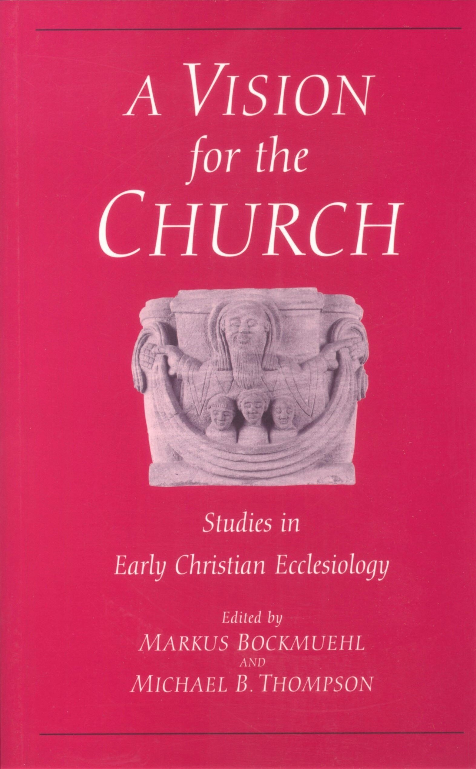 A Vision for the Church: Studies in Early Christian Ecclesiology