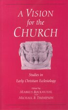 A Vision for the Church: Studies in Early Christian Ecclesiology