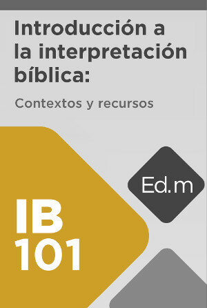 Ed. Móvil: IB101 Introducción a la interpretación bíblica: Contextos y recursos