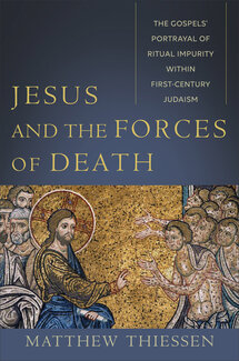 Jesus and the Forces of Death: The Gospels’ Portrayal of Ritual Impurity within First-Century Judaism