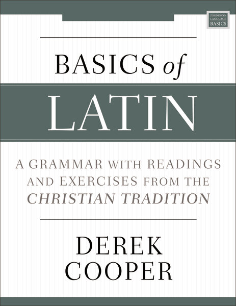 Basics of Latin: A Grammar with Readings and Exercises from the Christian Tradition