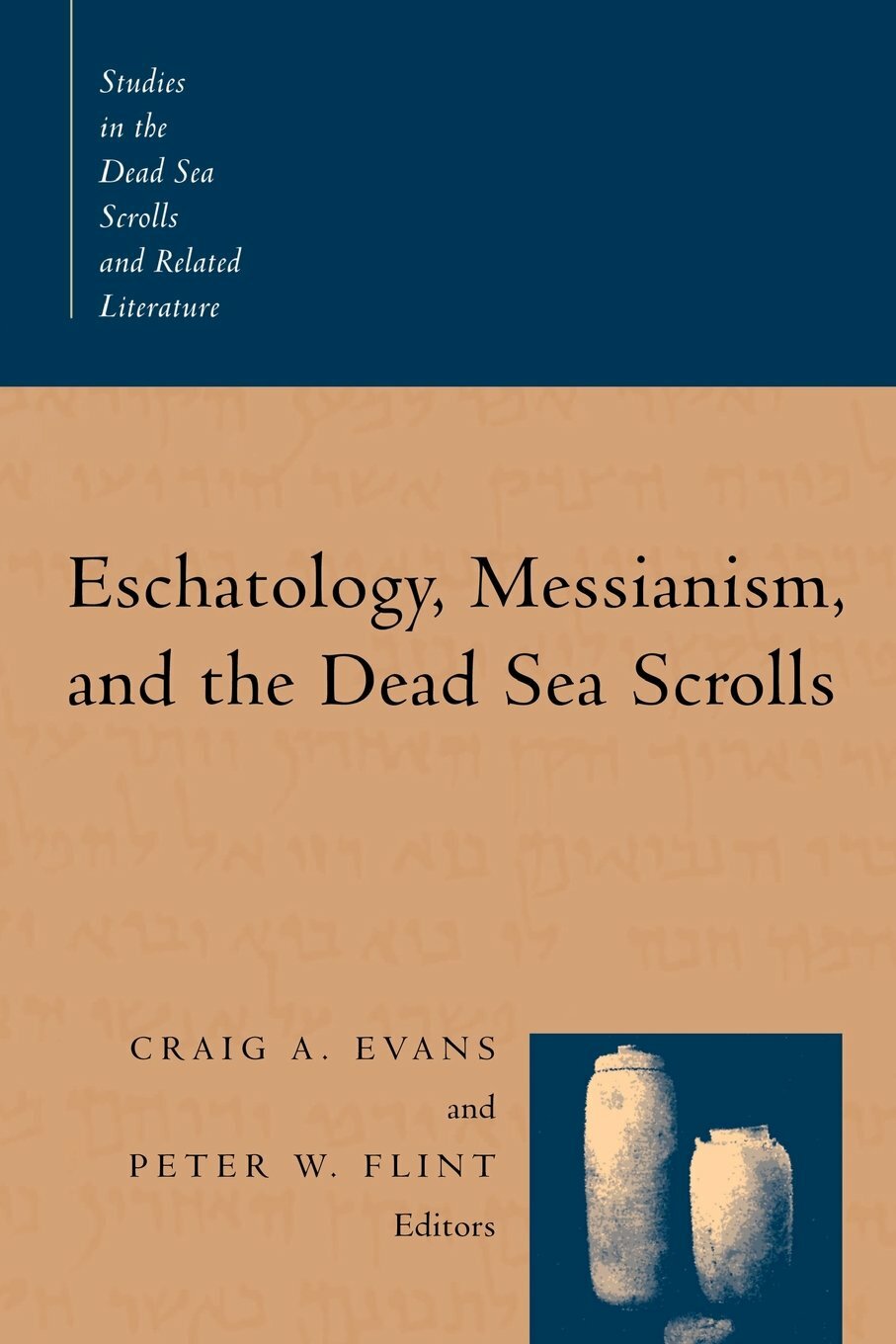 Eschatology, Messianism, And The Dead Sea Scrolls