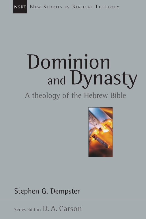 Dominion and Dynasty: A Biblical Theology of the Hebrew Bible (New Studies in Biblical Theology, vol. 15 | NSBT)
