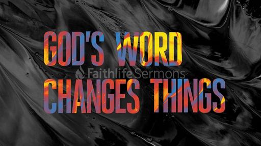 God's Word Changes Things