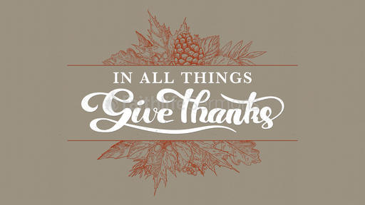 In All Things Give Thanks