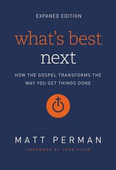 What’s Best Next: How the Gospel Transforms the Way You Get Things Done