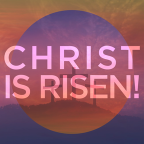 Easter 2018 - He is Risen!