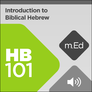 Mobile Ed: HB101 Introduction to Biblical Hebrew (audio) Mobile Ed: HB101 Introduction to Biblical Hebrew (audio)