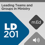 Mobile Ed: LD201 Leading Teams and Groups in Ministry (audio) Mobile Ed: LD201 Leading Teams and Groups in Ministry (audio)