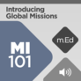Mobile Ed: MI101 Introducing Global Missions (audio) Mobile Ed: MI101 Introducing Global Missions (audio)
