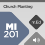 Mobile Ed: MI201 Church Planting (audio) Mobile Ed: MI201 Church Planting (audio)