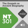 Mobile Ed: NT301 The Gospels as Ancient Biography: A Theological and Historical Perspective (audio) Mobile Ed: NT301 The Gospels as Ancient Biography: A Theological and Historical Perspective (audio)