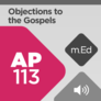Mobile Ed: AP113 Objections to the Gospels (audio) Mobile Ed: AP113 Objections to the Gospels (audio)