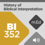 Mobile Ed: BI352 History of Biblical Interpretation II: Seventeenth Century through the Present (audio) Mobile Ed: BI352 History of Biblical Interpretation II: Seventeenth Century through the Present (audio)