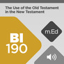 Mobile Ed: BI190 The Use of the Old Testament in the New Testament: Methodology and Practice (audio) Mobile Ed: BI190 The Use of the Old Testament in the New Testament: Methodology and Practice (audio)