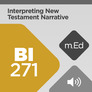 Mobile Ed: BI271 Interpreting New Testament Narrative: Studies and Methods (audio) Mobile Ed: BI271 Interpreting New Testament Narrative: Studies and Methods (audio)